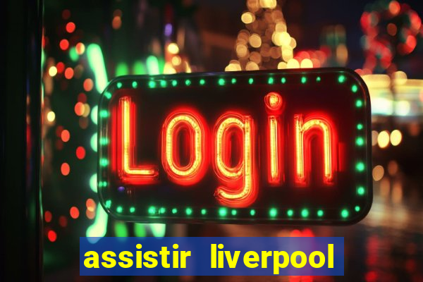 assistir liverpool x manchester city ao vivo futemax